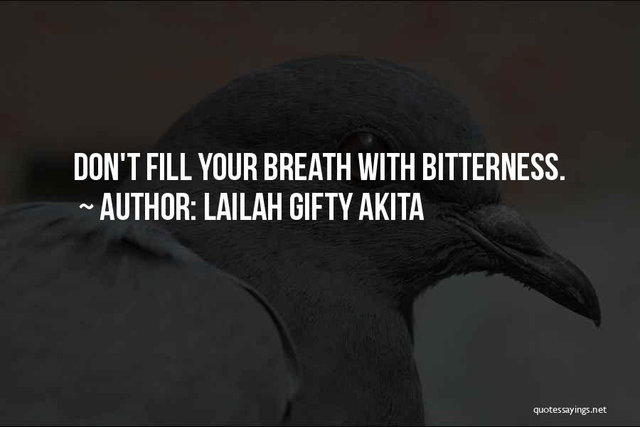 Lailah Gifty Akita Quotes: Don't Fill Your Breath With Bitterness.