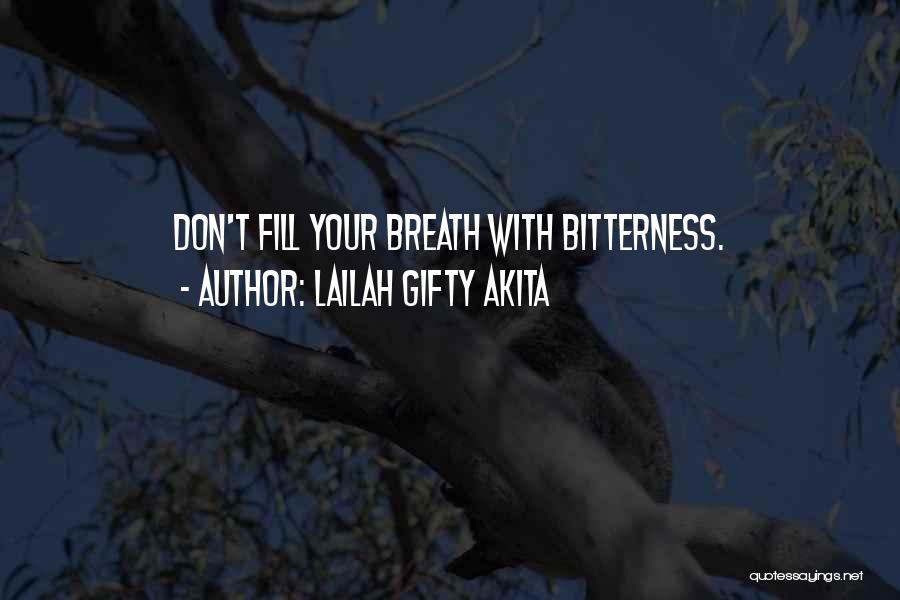 Lailah Gifty Akita Quotes: Don't Fill Your Breath With Bitterness.