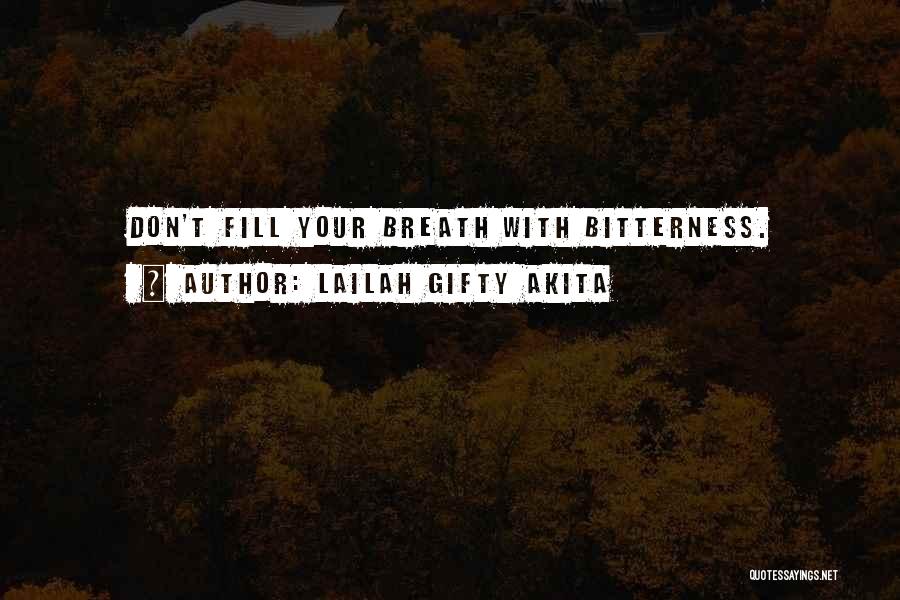 Lailah Gifty Akita Quotes: Don't Fill Your Breath With Bitterness.
