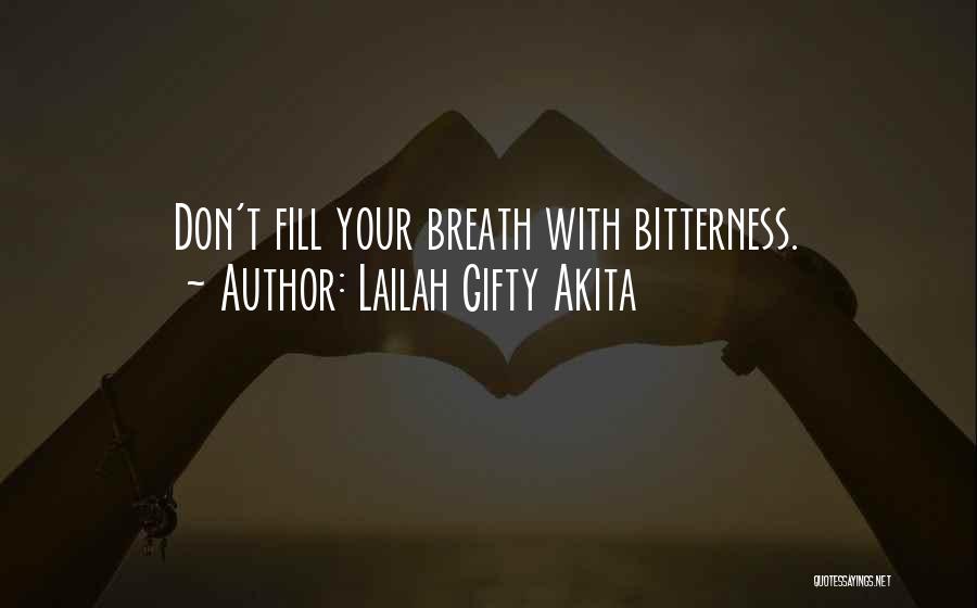 Lailah Gifty Akita Quotes: Don't Fill Your Breath With Bitterness.