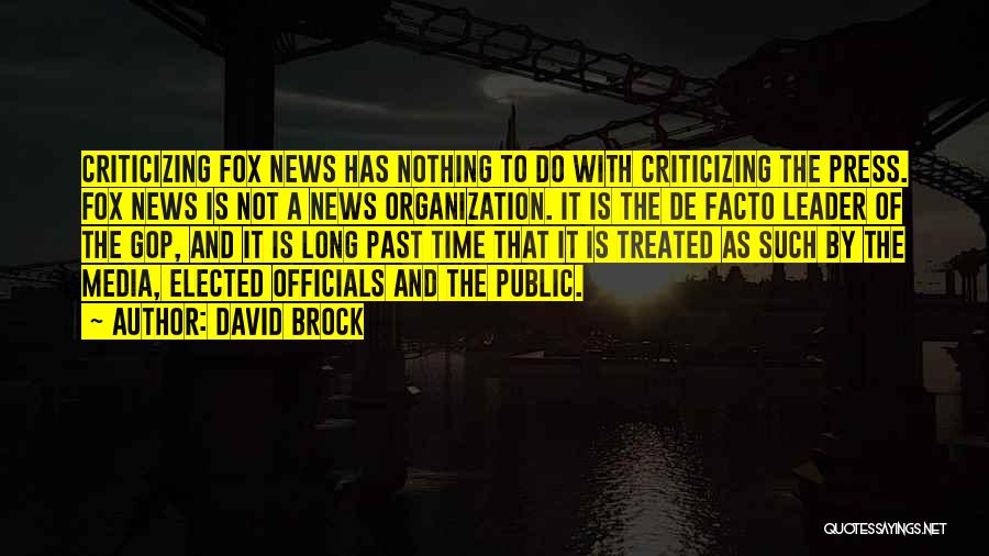 David Brock Quotes: Criticizing Fox News Has Nothing To Do With Criticizing The Press. Fox News Is Not A News Organization. It Is