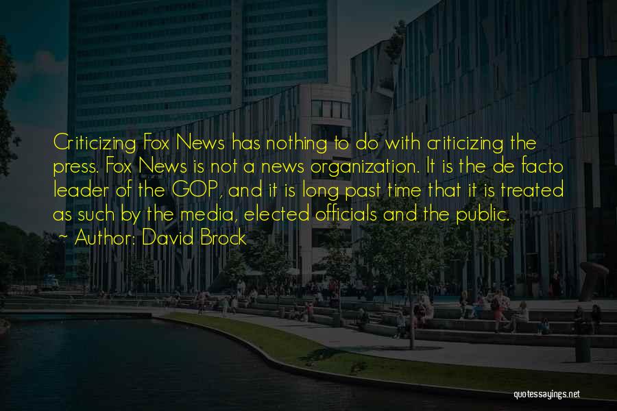 David Brock Quotes: Criticizing Fox News Has Nothing To Do With Criticizing The Press. Fox News Is Not A News Organization. It Is