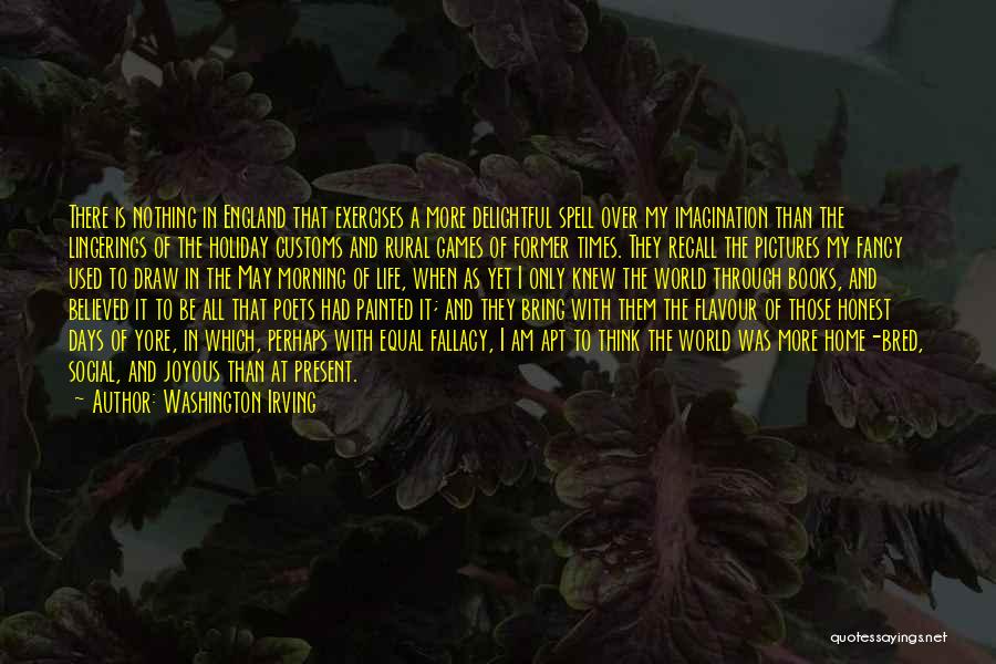Washington Irving Quotes: There Is Nothing In England That Exercises A More Delightful Spell Over My Imagination Than The Lingerings Of The Holiday