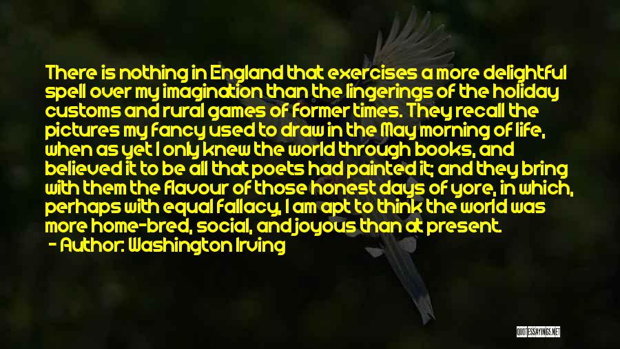 Washington Irving Quotes: There Is Nothing In England That Exercises A More Delightful Spell Over My Imagination Than The Lingerings Of The Holiday