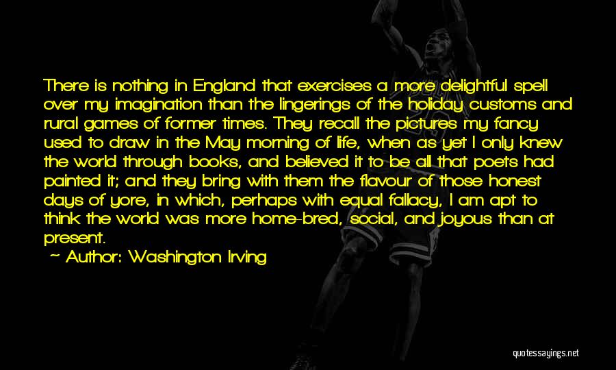 Washington Irving Quotes: There Is Nothing In England That Exercises A More Delightful Spell Over My Imagination Than The Lingerings Of The Holiday