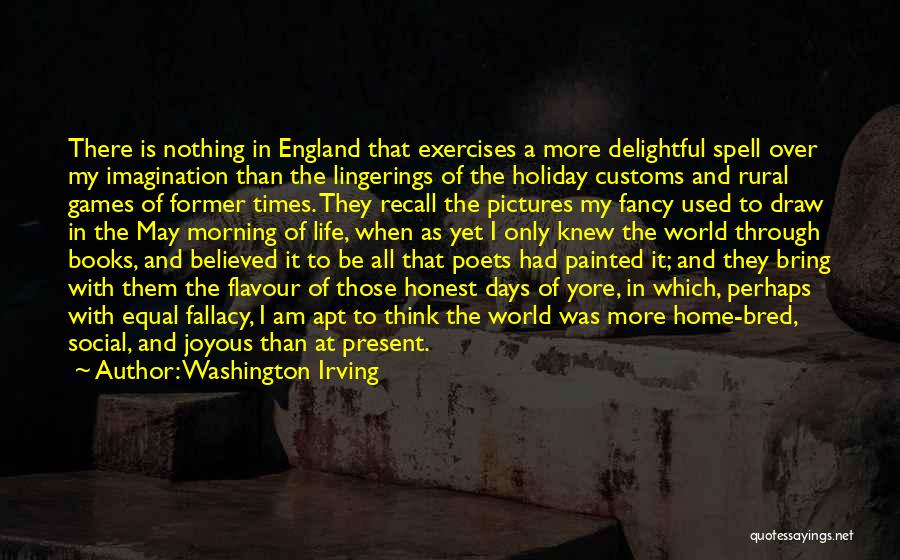 Washington Irving Quotes: There Is Nothing In England That Exercises A More Delightful Spell Over My Imagination Than The Lingerings Of The Holiday