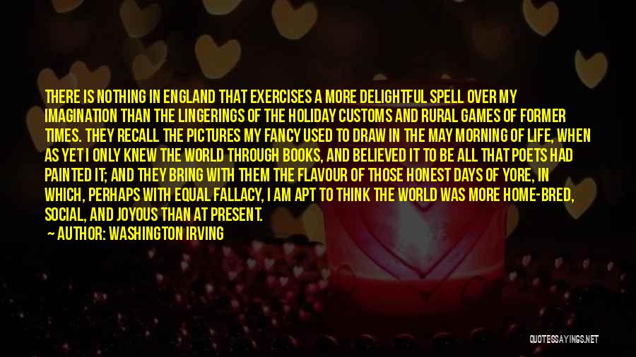 Washington Irving Quotes: There Is Nothing In England That Exercises A More Delightful Spell Over My Imagination Than The Lingerings Of The Holiday