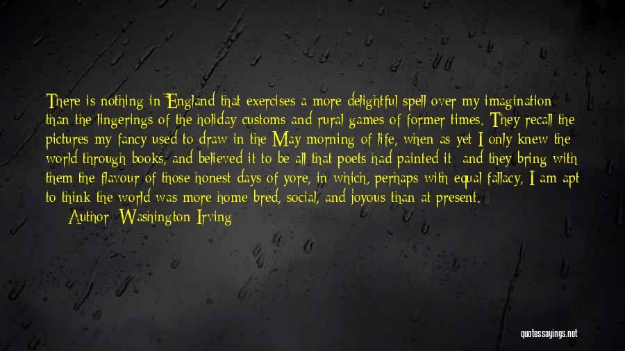 Washington Irving Quotes: There Is Nothing In England That Exercises A More Delightful Spell Over My Imagination Than The Lingerings Of The Holiday