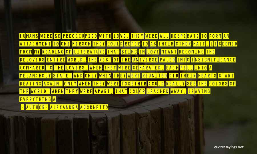 Alexandra Adornetto Quotes: Humans Were So Preoccupied With Love. They Were All Desperate To Form An Attachment To One Person They Could Refer