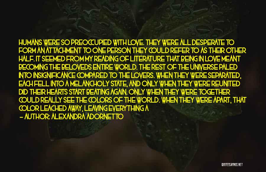 Alexandra Adornetto Quotes: Humans Were So Preoccupied With Love. They Were All Desperate To Form An Attachment To One Person They Could Refer