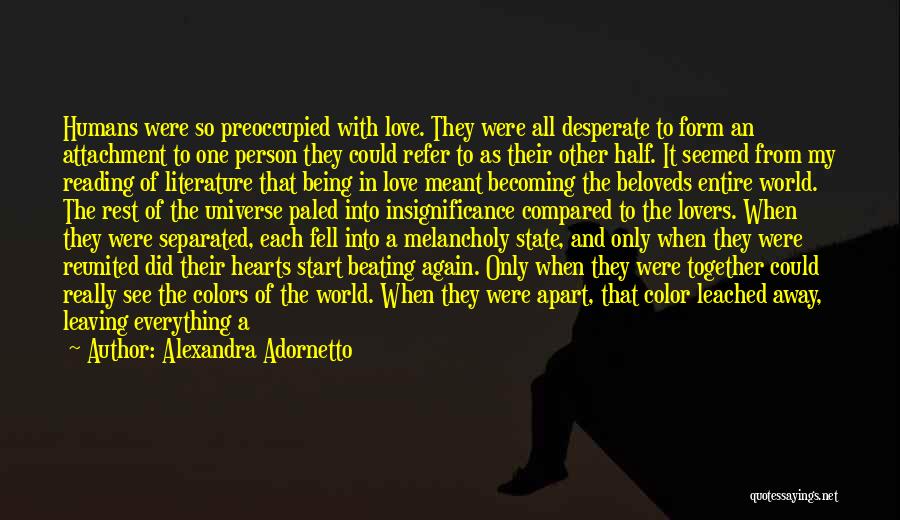 Alexandra Adornetto Quotes: Humans Were So Preoccupied With Love. They Were All Desperate To Form An Attachment To One Person They Could Refer