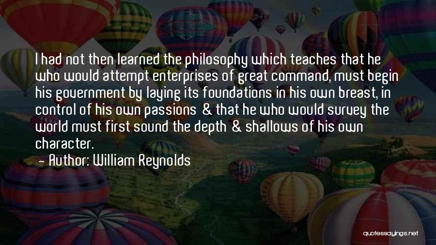 William Reynolds Quotes: I Had Not Then Learned The Philosophy Which Teaches That He Who Would Attempt Enterprises Of Great Command, Must Begin