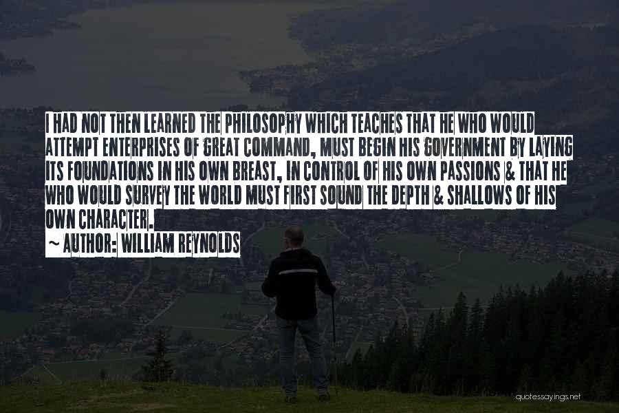 William Reynolds Quotes: I Had Not Then Learned The Philosophy Which Teaches That He Who Would Attempt Enterprises Of Great Command, Must Begin