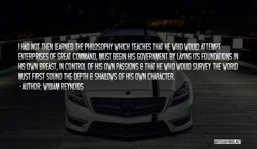 William Reynolds Quotes: I Had Not Then Learned The Philosophy Which Teaches That He Who Would Attempt Enterprises Of Great Command, Must Begin