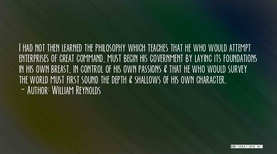 William Reynolds Quotes: I Had Not Then Learned The Philosophy Which Teaches That He Who Would Attempt Enterprises Of Great Command, Must Begin