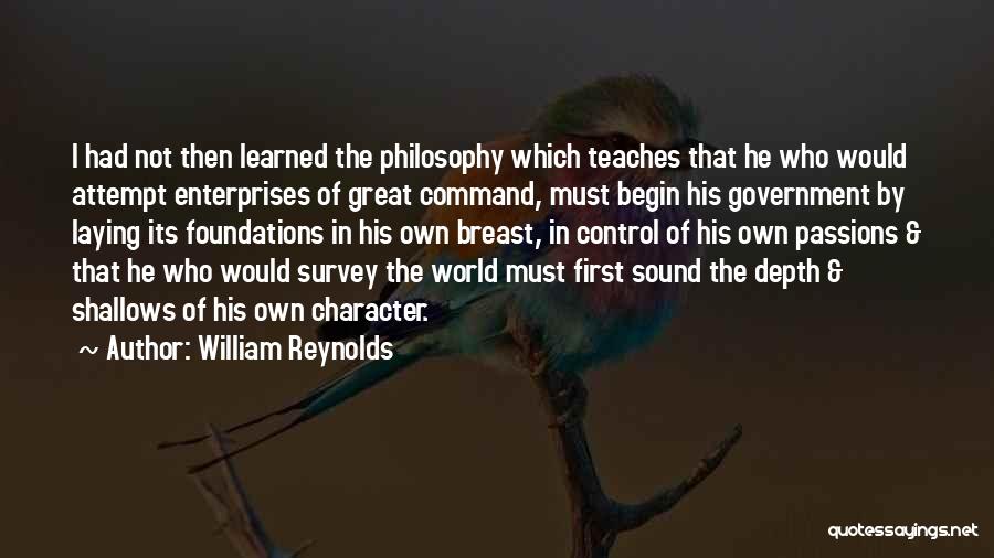 William Reynolds Quotes: I Had Not Then Learned The Philosophy Which Teaches That He Who Would Attempt Enterprises Of Great Command, Must Begin