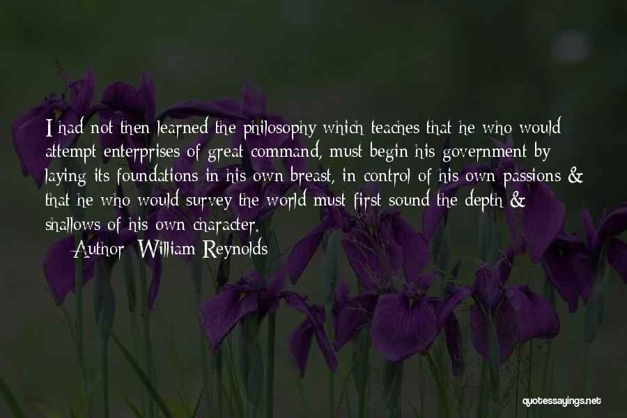 William Reynolds Quotes: I Had Not Then Learned The Philosophy Which Teaches That He Who Would Attempt Enterprises Of Great Command, Must Begin