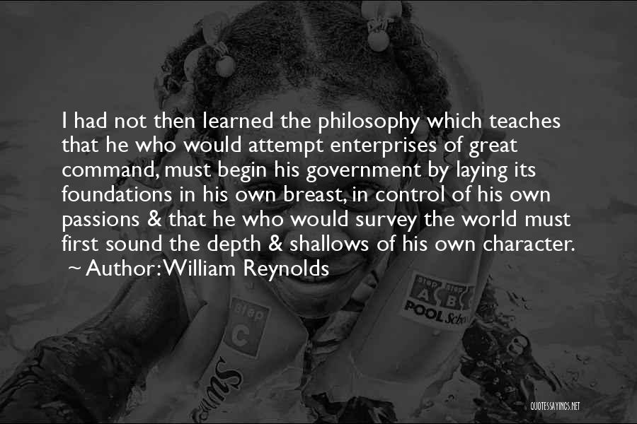 William Reynolds Quotes: I Had Not Then Learned The Philosophy Which Teaches That He Who Would Attempt Enterprises Of Great Command, Must Begin