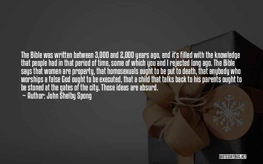 John Shelby Spong Quotes: The Bible Was Written Between 3,000 And 2,000 Years Ago, And It's Filled With The Knowledge That People Had In
