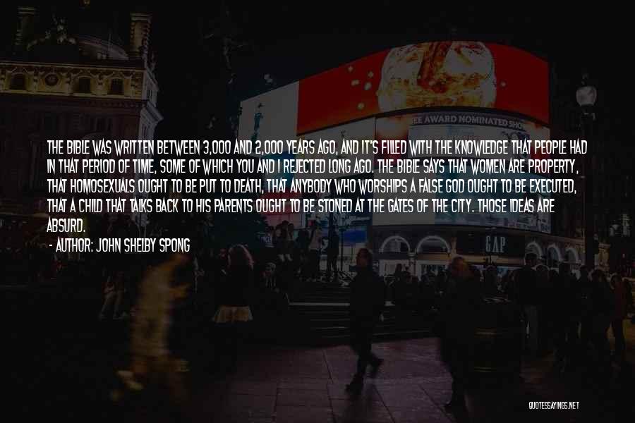 John Shelby Spong Quotes: The Bible Was Written Between 3,000 And 2,000 Years Ago, And It's Filled With The Knowledge That People Had In