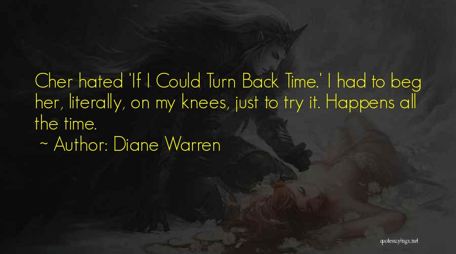 Diane Warren Quotes: Cher Hated 'if I Could Turn Back Time.' I Had To Beg Her, Literally, On My Knees, Just To Try