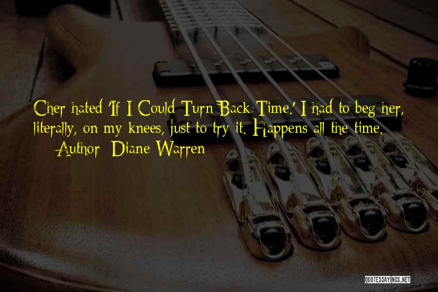 Diane Warren Quotes: Cher Hated 'if I Could Turn Back Time.' I Had To Beg Her, Literally, On My Knees, Just To Try