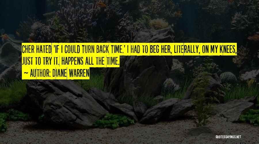 Diane Warren Quotes: Cher Hated 'if I Could Turn Back Time.' I Had To Beg Her, Literally, On My Knees, Just To Try