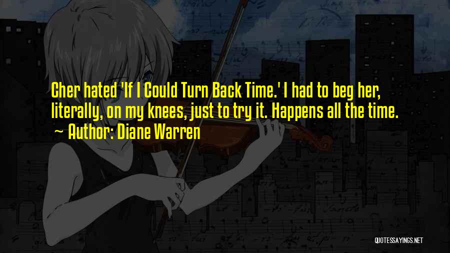 Diane Warren Quotes: Cher Hated 'if I Could Turn Back Time.' I Had To Beg Her, Literally, On My Knees, Just To Try