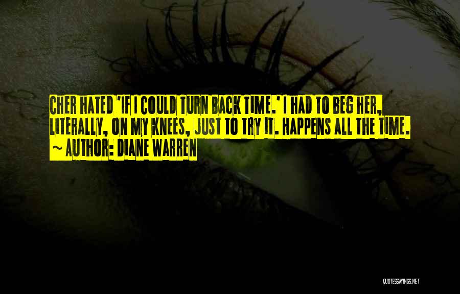 Diane Warren Quotes: Cher Hated 'if I Could Turn Back Time.' I Had To Beg Her, Literally, On My Knees, Just To Try