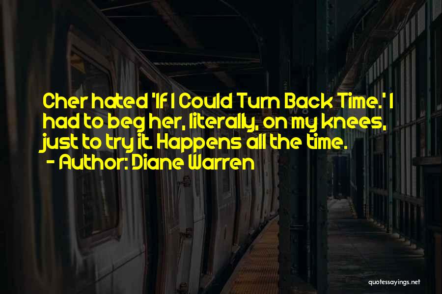 Diane Warren Quotes: Cher Hated 'if I Could Turn Back Time.' I Had To Beg Her, Literally, On My Knees, Just To Try