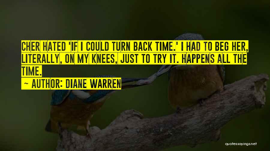 Diane Warren Quotes: Cher Hated 'if I Could Turn Back Time.' I Had To Beg Her, Literally, On My Knees, Just To Try