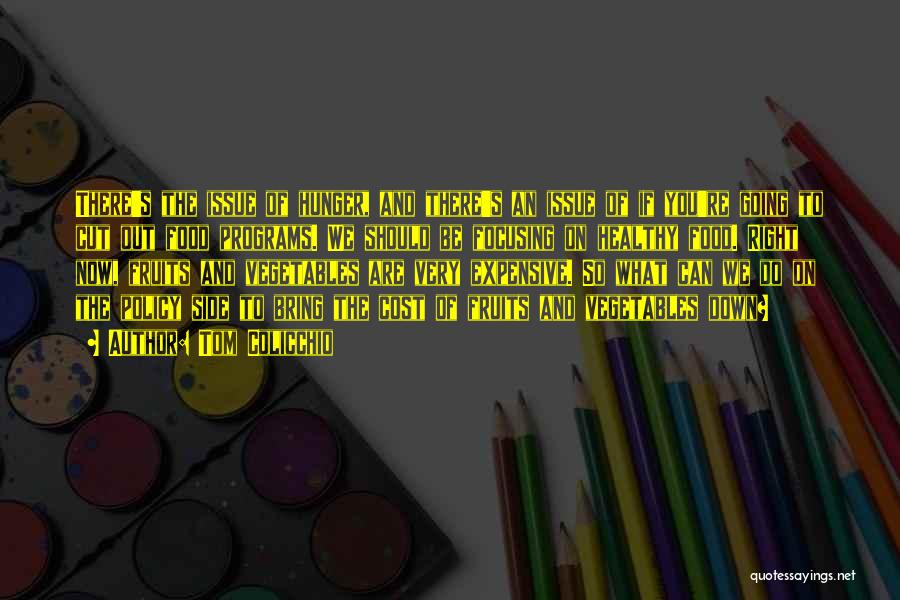 Tom Colicchio Quotes: There's The Issue Of Hunger, And There's An Issue Of If You're Going To Cut Out Food Programs. We Should