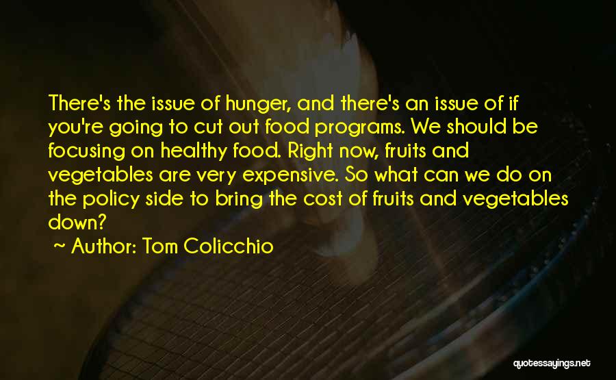 Tom Colicchio Quotes: There's The Issue Of Hunger, And There's An Issue Of If You're Going To Cut Out Food Programs. We Should