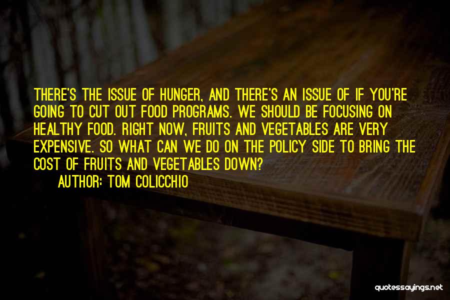 Tom Colicchio Quotes: There's The Issue Of Hunger, And There's An Issue Of If You're Going To Cut Out Food Programs. We Should