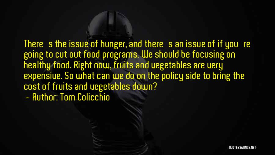 Tom Colicchio Quotes: There's The Issue Of Hunger, And There's An Issue Of If You're Going To Cut Out Food Programs. We Should