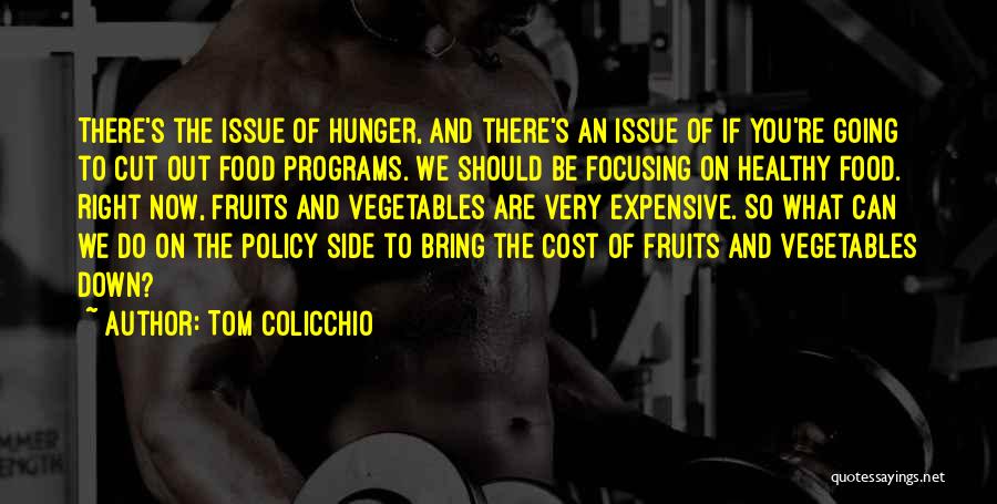 Tom Colicchio Quotes: There's The Issue Of Hunger, And There's An Issue Of If You're Going To Cut Out Food Programs. We Should