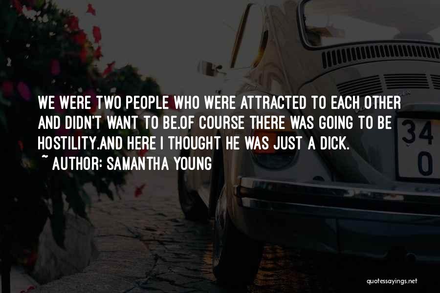 Samantha Young Quotes: We Were Two People Who Were Attracted To Each Other And Didn't Want To Be.of Course There Was Going To