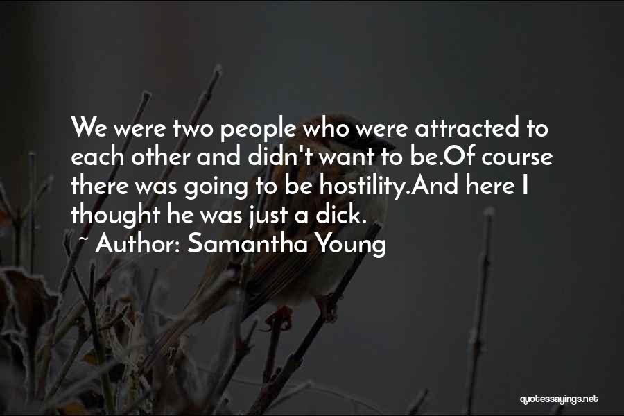 Samantha Young Quotes: We Were Two People Who Were Attracted To Each Other And Didn't Want To Be.of Course There Was Going To