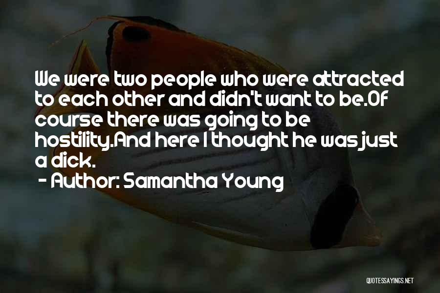 Samantha Young Quotes: We Were Two People Who Were Attracted To Each Other And Didn't Want To Be.of Course There Was Going To