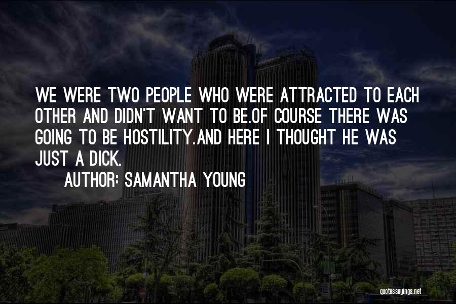 Samantha Young Quotes: We Were Two People Who Were Attracted To Each Other And Didn't Want To Be.of Course There Was Going To