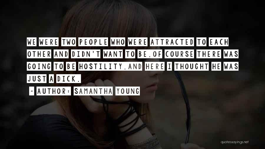 Samantha Young Quotes: We Were Two People Who Were Attracted To Each Other And Didn't Want To Be.of Course There Was Going To