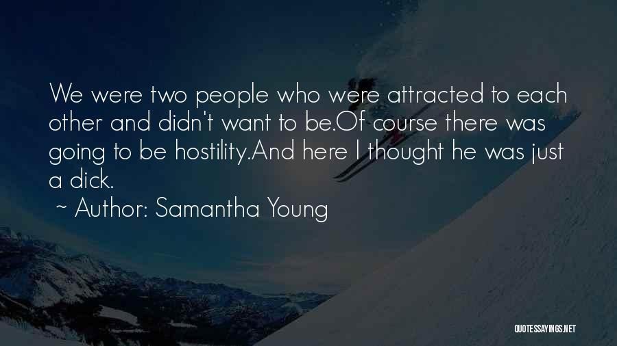 Samantha Young Quotes: We Were Two People Who Were Attracted To Each Other And Didn't Want To Be.of Course There Was Going To