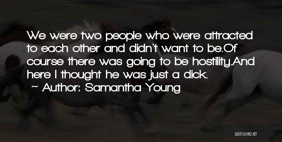 Samantha Young Quotes: We Were Two People Who Were Attracted To Each Other And Didn't Want To Be.of Course There Was Going To