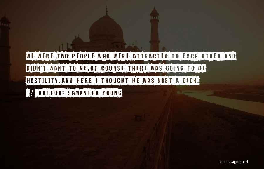 Samantha Young Quotes: We Were Two People Who Were Attracted To Each Other And Didn't Want To Be.of Course There Was Going To