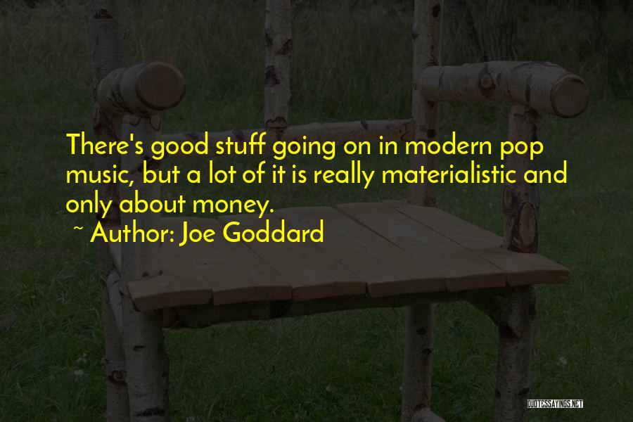 Joe Goddard Quotes: There's Good Stuff Going On In Modern Pop Music, But A Lot Of It Is Really Materialistic And Only About
