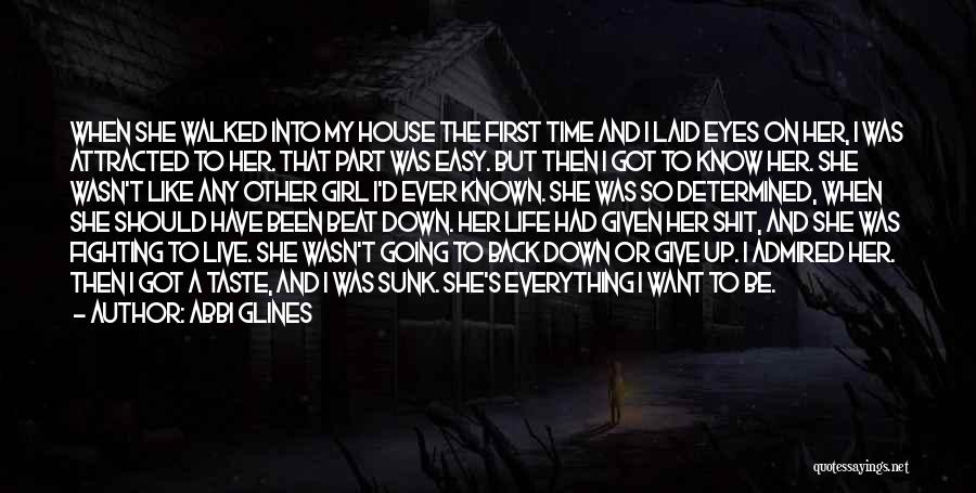 Abbi Glines Quotes: When She Walked Into My House The First Time And I Laid Eyes On Her, I Was Attracted To Her.