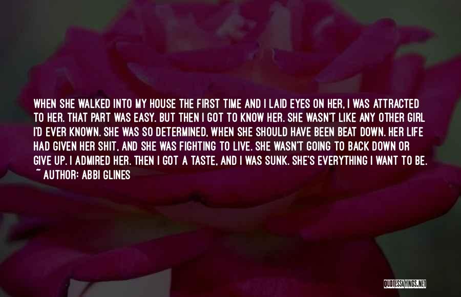 Abbi Glines Quotes: When She Walked Into My House The First Time And I Laid Eyes On Her, I Was Attracted To Her.