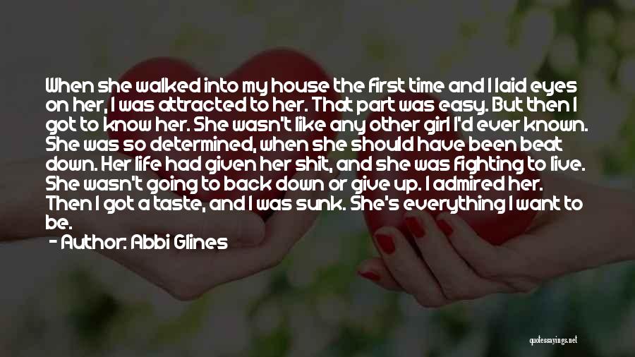 Abbi Glines Quotes: When She Walked Into My House The First Time And I Laid Eyes On Her, I Was Attracted To Her.