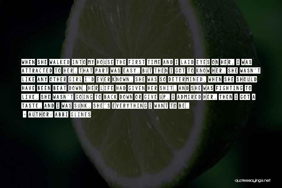 Abbi Glines Quotes: When She Walked Into My House The First Time And I Laid Eyes On Her, I Was Attracted To Her.