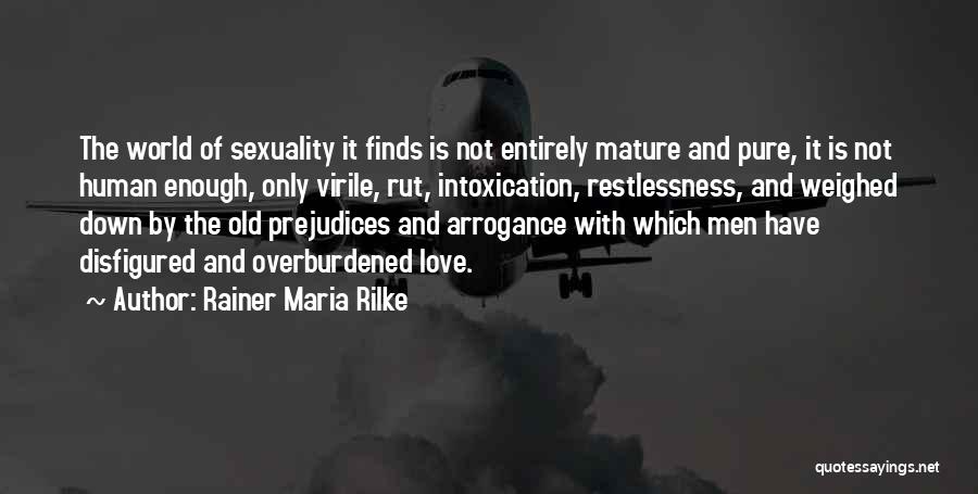 Rainer Maria Rilke Quotes: The World Of Sexuality It Finds Is Not Entirely Mature And Pure, It Is Not Human Enough, Only Virile, Rut,